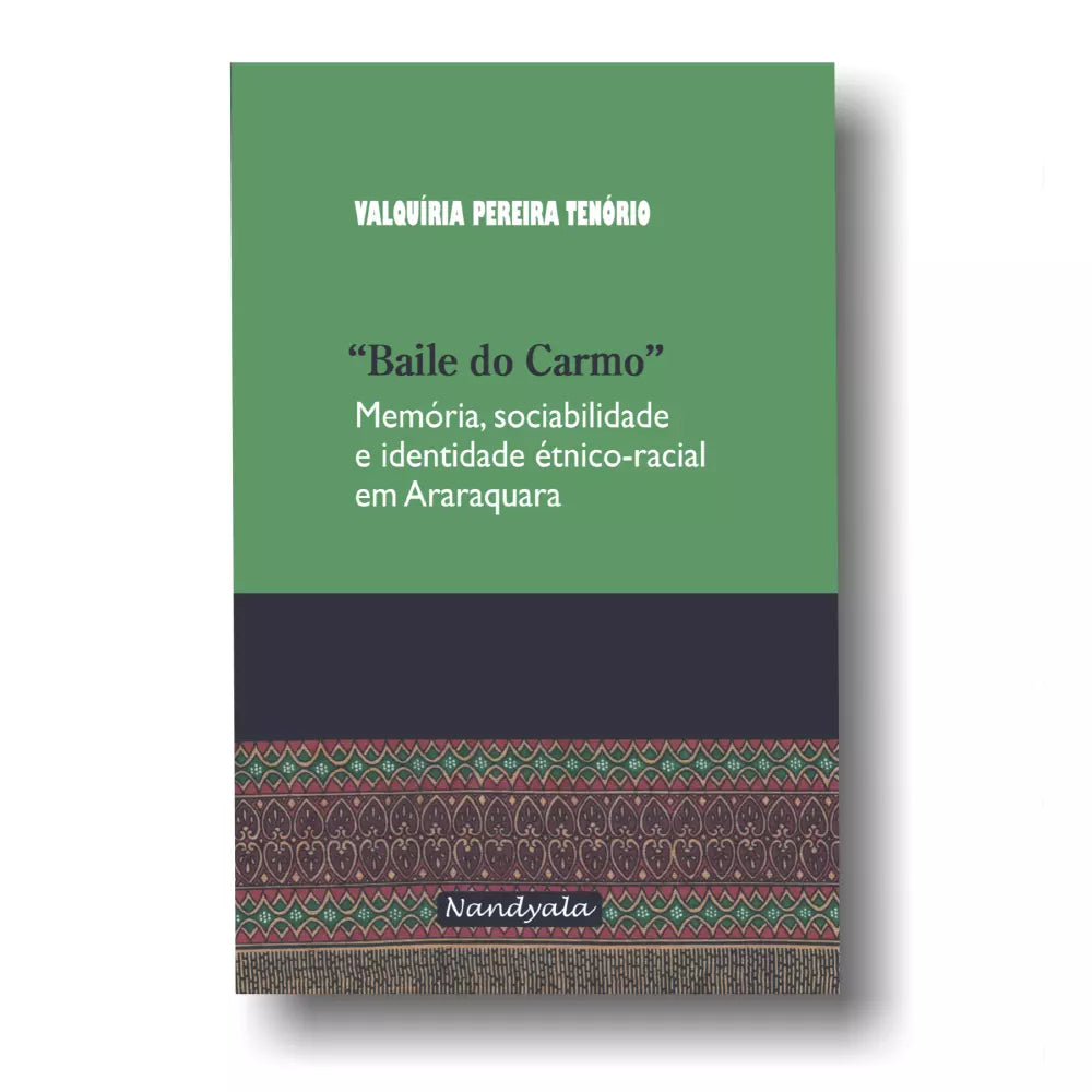 Livro: Baile do Carmo: Memória, Sociabilidade e Identidade Étnico-racial em Araraquara por Valquíria Pereira Tenório - Nandyala Editora
